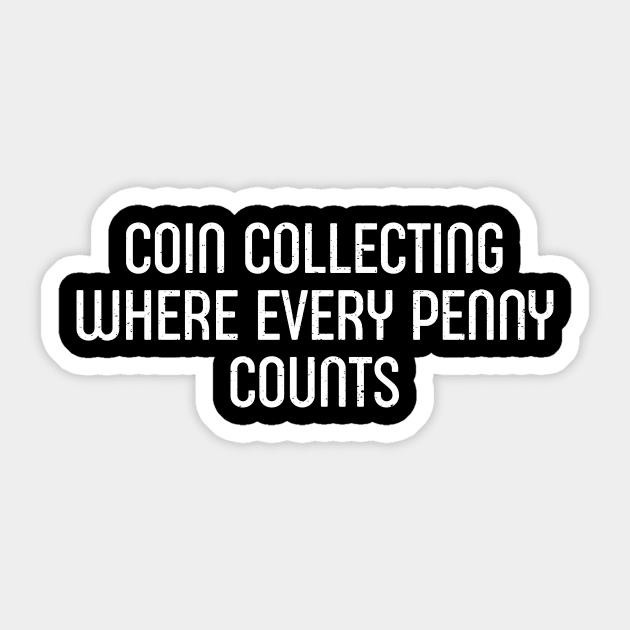 Coin Collecting Where Every Penny Counts Sticker by trendynoize